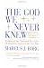 The God We Never Knew