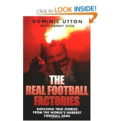 The Real Football Factories: Shocking True Stories from the World's Hardest Football Fans
