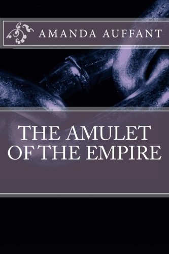 The Amulet of the Empire, by Amanda Auffant