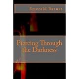 Piercing Through the Darkness