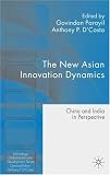 The New Asian Innovation Dynamics: China and India in Perspective (Technology, Globalization and Development)