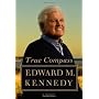 True Compass: A Memoir by Edward M. Kennedy