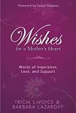 Wishes For  A Mother's Heart: Words of Inspiration, Love, and Support