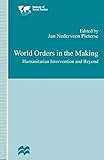 World orders in the making : humanitarian intervention and beyond