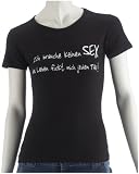 Coole Fun T-Shirts Ich brauche keine SEX - Das LEBEN fickt mich jeden Tag ! GIRLY T-SHIRT GR.S