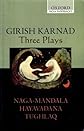 Three Plays: Naga-Mandala; Hayavadana; Tughlaq 
