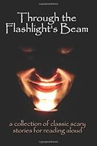 Through the Flashlight's Beam: A Collection of Classic Scary Stories for Reading Aloud