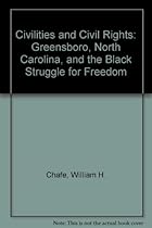 Civilities and Civil Rights: Greensboro, North Carolina, and the Black Struggle for Freedom