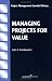 Book cover of Managing Projects for Value (Project Management Essential Library).