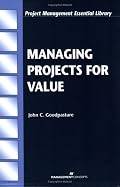 Managing Projects for Value (Project Management Essential Library)