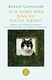 Produkt-Bild: Ich h&ouml;re was, was du nicht siehst: Bilder von Almut Gernhardt mit Geschichten von Robert Gernhardt