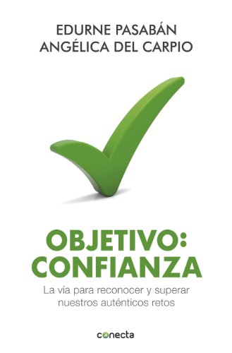 Objetivo: confianza: La vía para reconocer y superar nuestros auténticos retos (Spanish Edition)