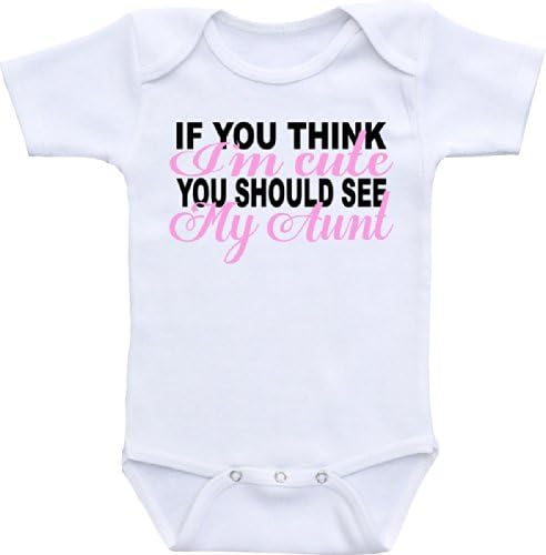 If You Think I'm Cute You Should See My Aunt - Baby Onesie or Infant Shirt