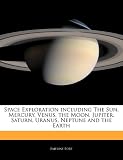 Space Exploration including The Sun, Mercury, Venus, the Moon, Jupiter, Saturn, Uranus, Neptune and the Earth