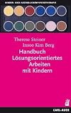 Handbuch L�sungsorientiertes Arbeiten mit Kindern