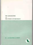 The Geographer and the Public Environment (B.C. Geographical Series, Occasional Papers in Geography, Number 7)