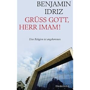 Grüß Gott, Herr Imam!: Eine Religion ist angekommen
