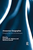 Amazonian geographies : emerging identities and landscapes
