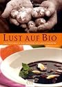 Lust auf Bio: Das Kochbuch der gro&szlig;en Naturkostmarken. Band 1