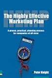 The Highly Effective Marketing Plan: A Proven, Practical, Planning Process for Companies of All Sizes