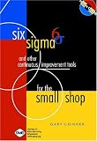 Six Sigma and Other Continuous Improvement Tools for the Small Shop