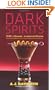 Dark Spirits: 200 Classy Concoctions Starring Bourbon, Brandy, Scotch, Whiskey, Rum and More
