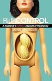 BirthCONTROL: A Husbands Honest Account of Pregnancy