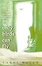 ONLY BIRDS CAN FLY