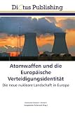 Atomwaffen und die Europäische Verteidigungsidentität: Die neue nukleare Landschaft in Europa