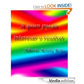 A quien pueda interesar o resolver (Spanish Edition)
