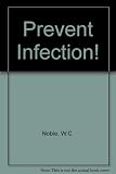 Prevent infection! : guidelines for clinicians, nurses and paramedical staff in general and psychiatric hospitals and nursing homes on how to prevent or combat infection