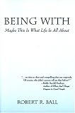 Being With: Maybe This Is What Life Is All About