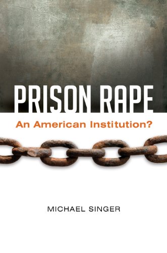 Prison Rape: An American Institution?: An American Institution?