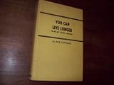You can live longer, 10-20-30 years longer