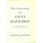 The courtship of Anne Hathaway: A dramatic poem : with excerpts from the plays and sonnets of Shakespeare in modern English book cover