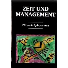 Zeit und Management : Zitate & Aphorismen (Wegweiser zum Erfolg, Bd. 11)