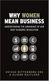 Why Women Mean Business: Understanding the Emergence of our next Economic Revolution