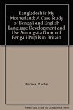 Bangladesh is my motherland : a case study of Bengali and English language development and use among a group of Bengali pupils in Britain
