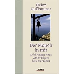 Der M�nch in mir: Erfahrungen eines Athos-Pilgers f�r unser Leben