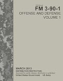 Field Manual FM 3-90-1 Offense and Defense Volume 1   March 2013