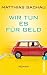 Wir tun es f�r Geld