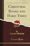 Christmas Books and Hard Times (Classic Reprint)