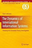 The Dynamics of International Information Systems: Anatomy of a Grounded Theory Investigation (Integrated Series in Information Systems)