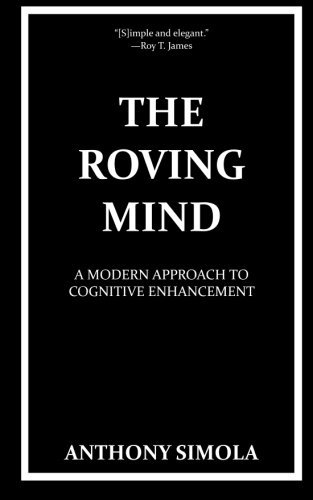 The Roving Mind: A Modern Approach to Cognitive Enhancement, by Anthony Simola