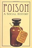 Poison : a social history