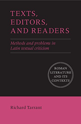 Texts, Editors, and Readers: Methods and Problems in Latin Textual Criticism (Roman Literature and its Contexts)
