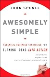 Awesomely Simple: Essential Business Strategies for Turning Ideas Into Action