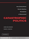 Catastrophic politics : how extraordinary events redefine perceptions of government