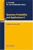 Quantum Probability and Applications V: Proceedings of the Fourth Workshop, held in Heidelberg, FRG, Sept. 26-30, 1988 (Lecture Notes in Mathematics)