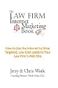 The Law Firm Internet Marketing Book: How To Use The Internet To Drive Targeted, Low Cost Leads To Your Law Firm Web Site